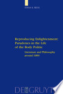 Reproducing enlightenment: paradoxes in the life of the body politic literature and philosophy around 1800 /