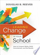 Leading change in your school how to conquer myths, build commitment, and get results /