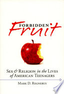 Forbidden fruit sex & religion in the lives of American teenagers /