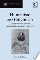 Humanism and Calvinism Andrew Melville and the universities of Scotland, 1560-1625 /