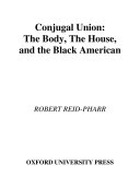 Conjugal union the body, the house, and the Black American /