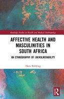 Affective health and masculinities in South Africa : an ethnography of (in)vulnerability /