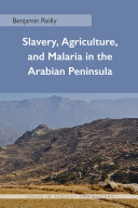 Slavery, agriculture, and malaria in the Arabian Peninsula /
