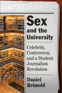 Sex and the university celebrity, controversy, and a student journalism revolution /