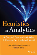 Heuristics in analytics : a practical perspective of what influences our analytical world /