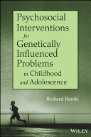 Psychosocial interventions for genetically influenced problems in childhood and adolescence /