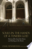 Souls in the hands of a tender God stories of the search for home and healing on the streets /