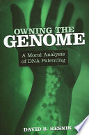 Owning the genome a moral analysis of DNA patenting /