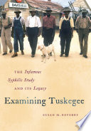 Examining Tuskegee the infamous syphilis study and its legacy /