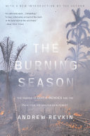 The burning season : the murder of Chico Mendes and the fight for the Amazon rain forest /
