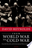 From World War to Cold War Churchill, Roosevelt, and the international history of the 1940s /
