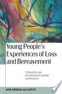 Young people's experiences of loss and bereavement towards an interdisciplinary approach /