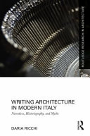 Writing architecture in modern Italy : narratives, historiography, and myths /