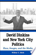 David Dinkins and New York City politics race, images, and the media /