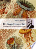 The tragic sense of life Ernst Haeckel and the struggle over evolutionary thought /