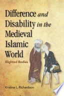 Difference and Disability in the Medieval Islamic World : Blighted Bodies /
