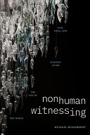 Nonhuman Witnessing : War, Data, and Ecology after the End of the World /