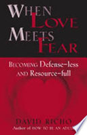 When love meets fear : How to become defense-less and resource-full /