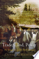 Trade, land, power the struggle for eastern North America /