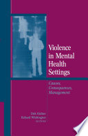Violence in Mental Health Settings Causes, Consequences, Management /