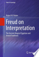 Freud on Interpretation The Ancient Magical Egyptian and Jewish Traditions /