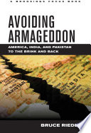 Avoiding Armageddon America, India, and Pakistan to the brink and back /