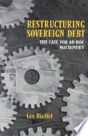 Restructuring sovereign debt the case for ad hoc machinery /