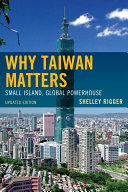Why Taiwan matters : small island, global powerhouse /