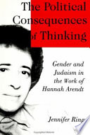 The political consequences of thinking gender and Judaism in the work of Hannah Arendt /