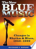 The new blue music changes in rhythm & blues, 1950-1999 /