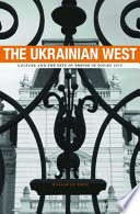 The Ukrainian West culture and the fate of empire in Soviet Lviv /