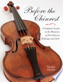 Before the chinrest a violinist's guide to the mysteries of pre-chinrest technique and style /