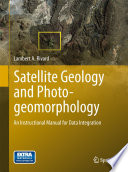 Satellite Geology and Photogeomorphology An Instructional Manual for Data Integration /
