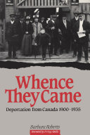 Whence They Came Deportation from Canada 1900 - 1935 /