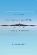 The case for U.S. nuclear weapons in the 21st century /