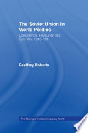 The Soviet Union in world politics coexistence, revolution, and cold war, 1945-1991 /