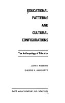 Educational patterns and cultural configurations : the anthropology of education /
