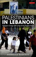 Palestinians in Lebanon refugees living with long-term displacement /
