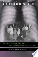 Infectious fear politics, disease, and the health effects of segregation /
