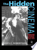 The hidden cinema British film censorship in action, 1913-1975 /
