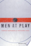 Men at play a working understanding of professional hockey /