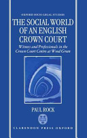 The social world of an English Crown Court : witness and professionals in the Crown Court Centre at Wood Green /
