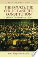 The courts, the church and the constitution aspects of the disruption of 1843 /
