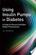 Using insulin pumps in diabetes a guide for nurses and other health professionals /