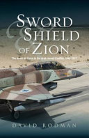 Sword & shield of Zion the Israel Air Force in the Arab-Israeli conflict, 1948-2012 /