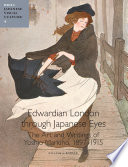 Edwardian London through Japanese eyes the art and writings of Yoshio Markino, 1897-1915 /