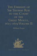 The embassy of Sir Thomas Roe to the court of the Great Mogul, 1615-1619 as narrated in his journal and correspondence..