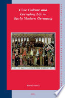 Civic culture and everyday life in early modern Germany