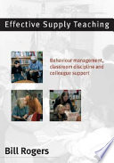 Effective supply teaching behaviour management, classroom discipline, and colleague support /