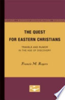 The quest for Eastern Christians travels and rumor in the age of discovery /